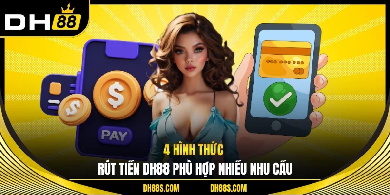 4 hình thức rút tiền DH88 phù hợp nhiều nhu cầu 